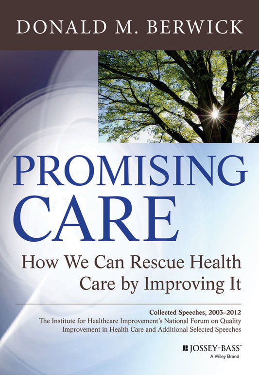 Promising Care – How We Can Rescue Health Care by Improving It (Hardback) 9781118795880
