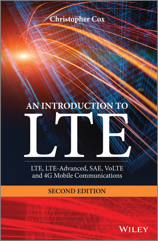 An Introduction to LTE – LTE, LTE–Advanced, SAE, VoLTE and 4G Mobile Communications, 2e (Hardback) 9781118818039