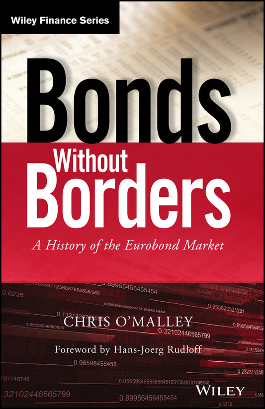 Bonds Without Borders – A History of the Eurobond Market (Hardback) 9781118843888