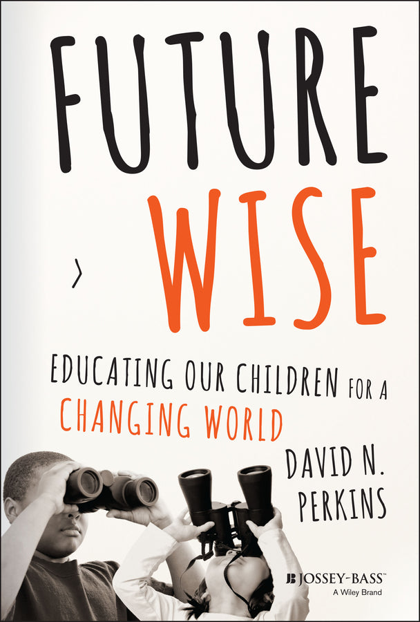 Future Wise; Educating Our Children for a Changing World (Hardback) 9781118844083