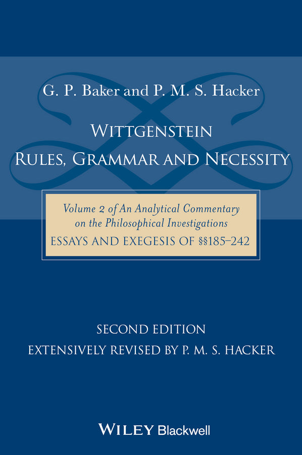Wittgenstein – Rules, Grammar & Necessity – Vol II of An Analytical Commentary on the Philosophical Investigations, Essays and Exegesis §§185–242 (Paperback / softback) 9781118854594