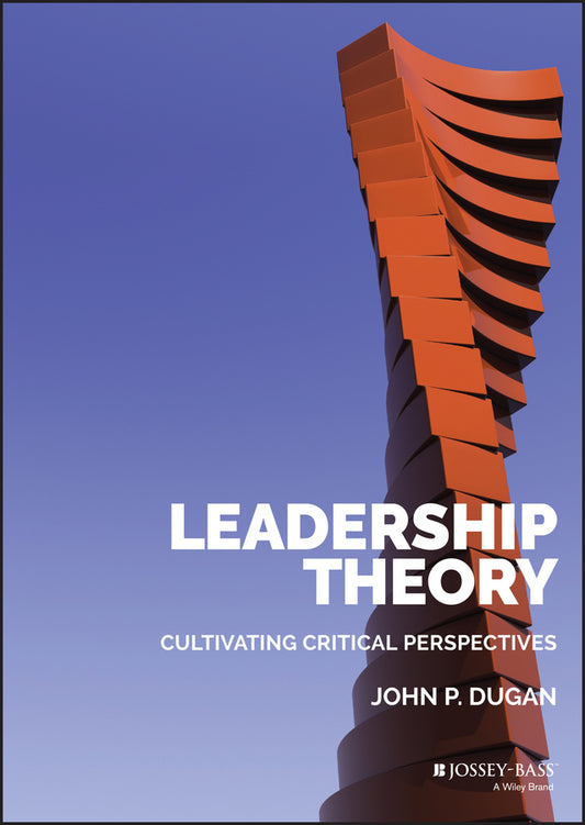 Leadership Theory – Cultivating Critical Perspectives (Hardback) 9781118864159