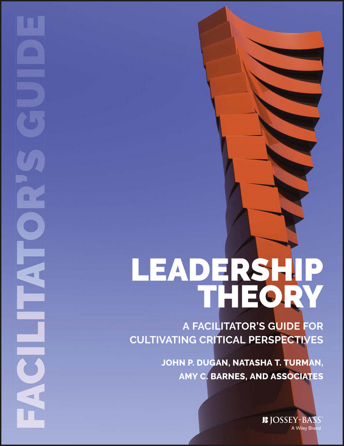 (POD/E–ONLY) Leadership Theory – A Facilitator?s Guide for Cultivating Critical Perspectives (Paperback / softback) 9781118864173