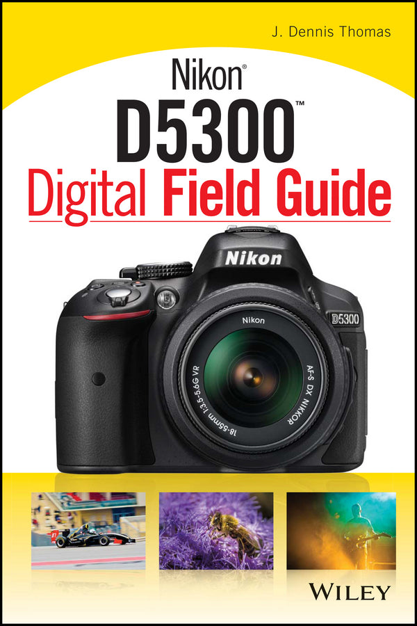 Nikon D5300 Digital Field Guide (Paperback / softback) 9781118867266