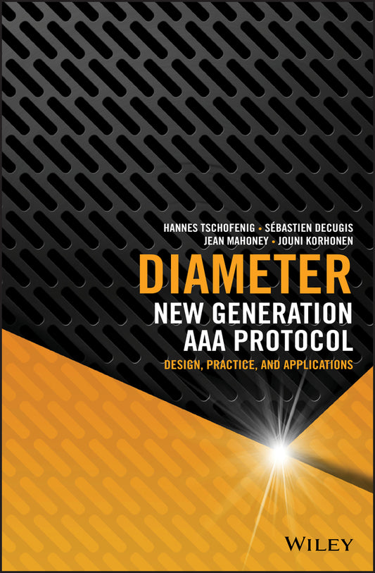 Diameter: New Generation AAA Protocol ? Design, Pr actice, and Applications (Hardback) 9781118875902