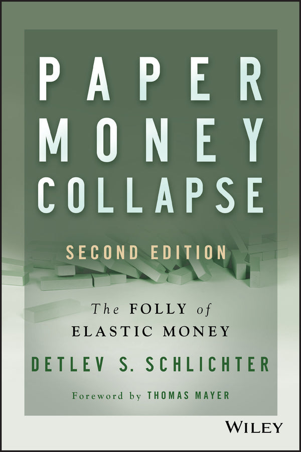 Paper Money Collapse – The Folly of Elastic Money 2e (Hardback) 9781118877326