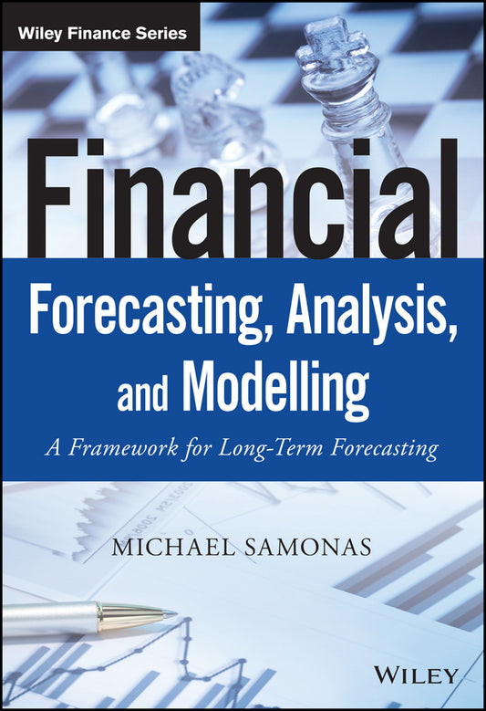 Financial Forecasting, Analysis and Modelling – A Framework for Long–Term Forecasting (Hardback) 9781118921081