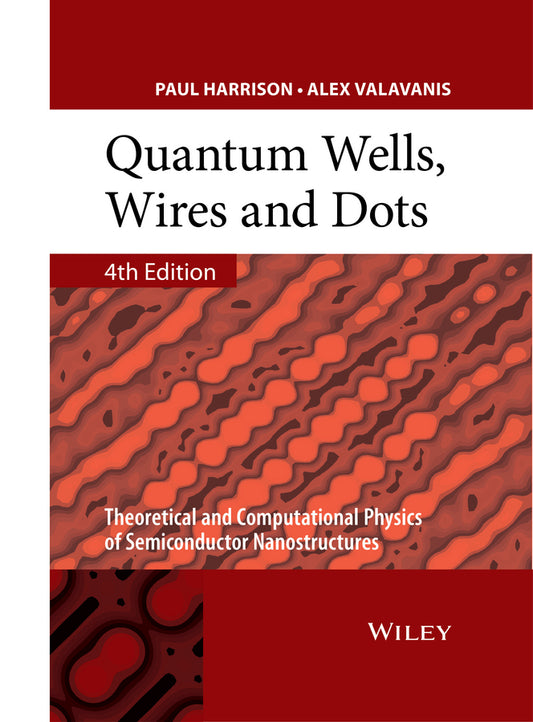Quantum Wells, Wires and Dots – Theoretical and Computational Physics of Semiconductor Nanostructures 4e (Hardback) 9781118923368