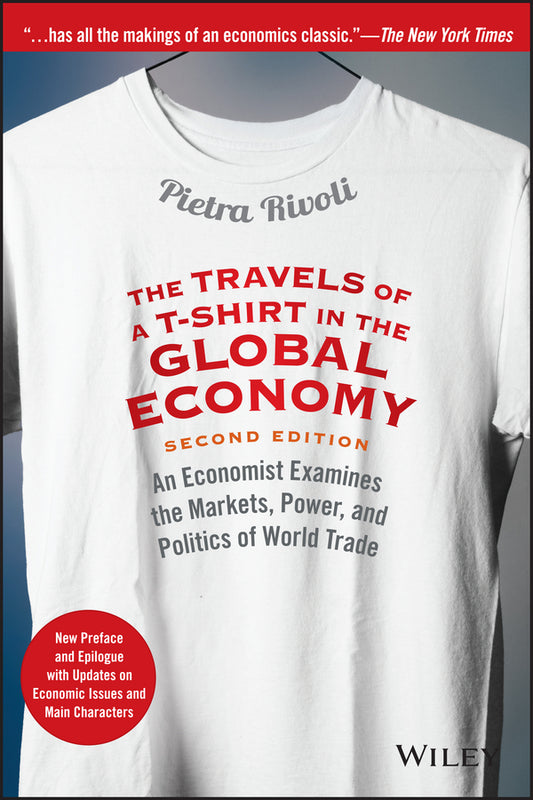 The Travels of a T–Shirt in the Global Economy– An  Economist Examines the Markets, Power, & Politics  of World Trade New Preface and Epilogue with Up (Paperback / softback) 9781118950142