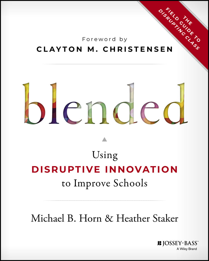 Blended – Using Disruptive Innovation to Improve Schools (Hardback) 9781118955154