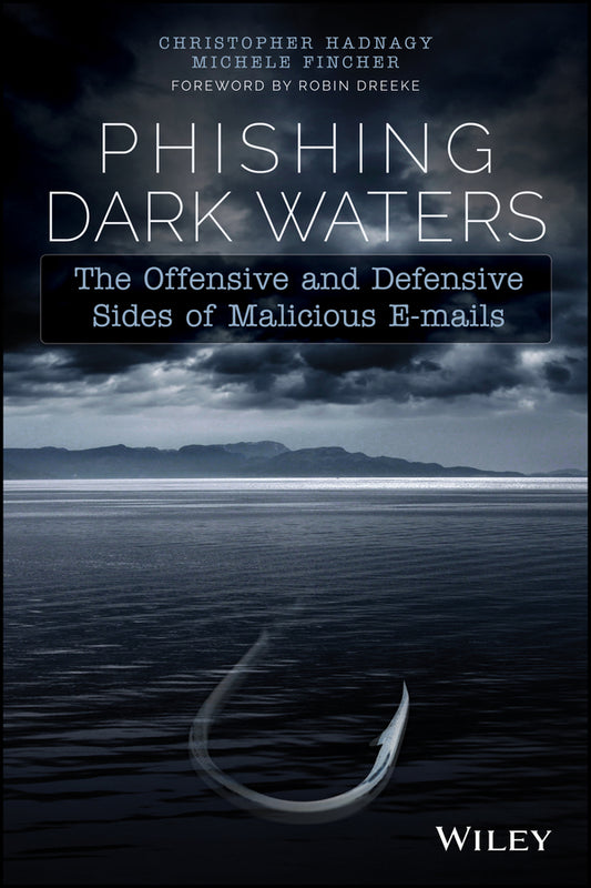 Phishing Dark Waters – The Offensive and Defensive Sides of Malicious Emails (Paperback / softback) 9781118958476