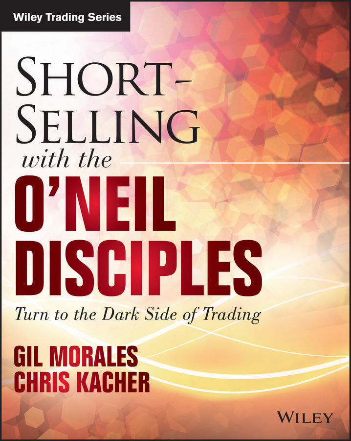 Short–Selling with the O?Neil Disciples – Turn to the Dark Side of Trading (Paperback / softback) 9781118970973