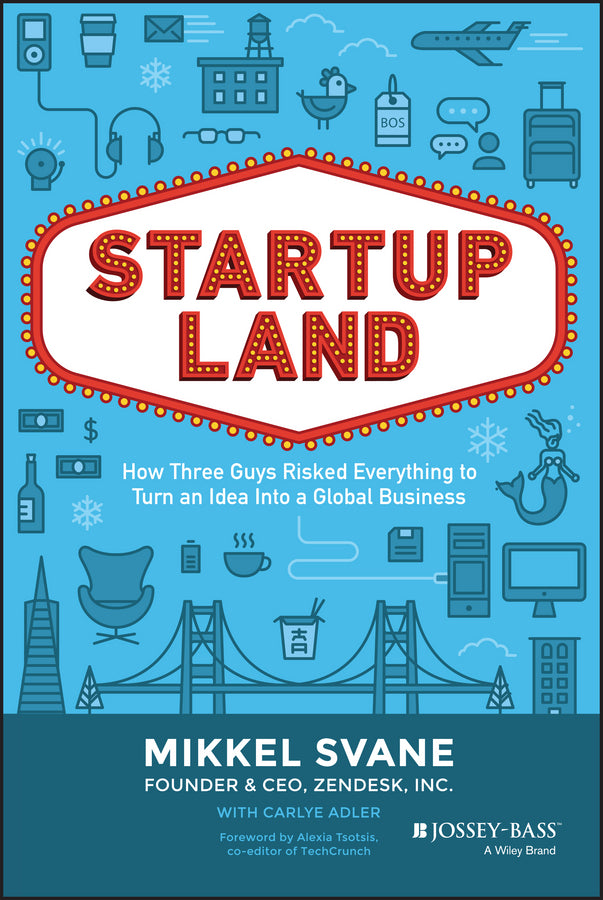 Startupland; How Three Guys Risked Everything to Turn an Idea into a Global Business (Hardback) 9781118980811