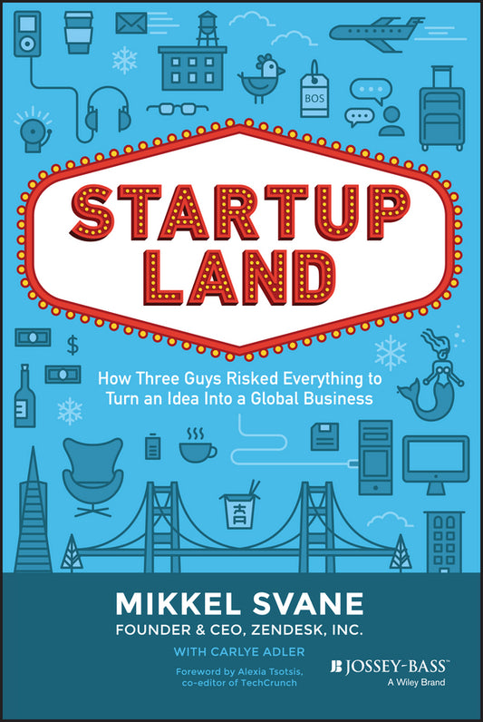 Startupland; How Three Guys Risked Everything to Turn an Idea into a Global Business (Hardback) 9781118980811