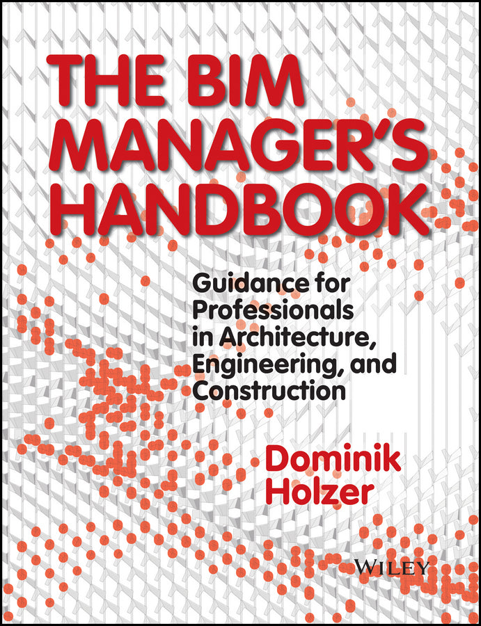 The BIM Manager?s Handbook – Guidance for Professionals in Architecture, Engineering and Cconstruction (Hardback) 9781118982426