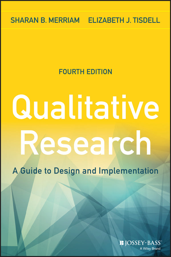 Qualitative Research – A Guide to Design and Implementation 4e (Paperback / softback) 9781119003618