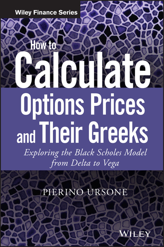 How to Calculate Options Prices and Their Greeks – Exploring the Black Scholes Model from Delta to Vega (Hardback) 9781119011620
