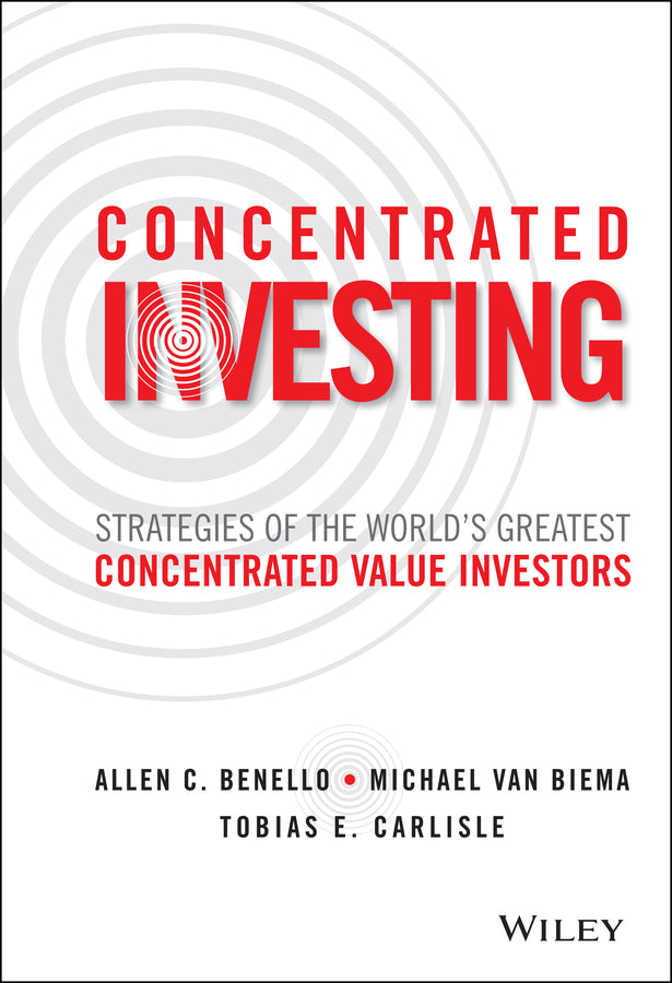 Concentrated Investing – Strategies of the World?s Greatest Concentrated Value Investors (Hardback) 9781119012023