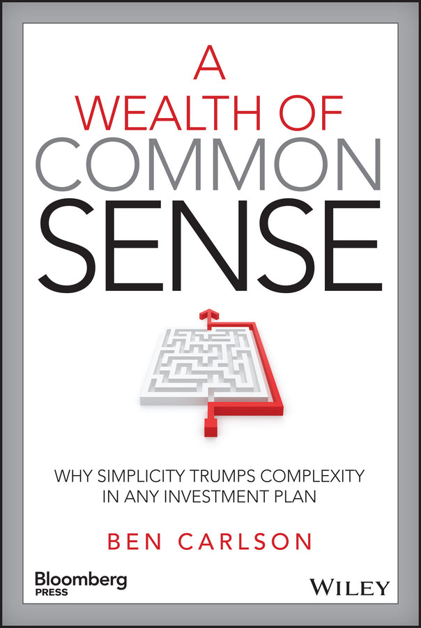 A Wealth of Common Sense – Why Simplicity Trumps Complexity in Any Investment Plan (Hardback) 9781119024927