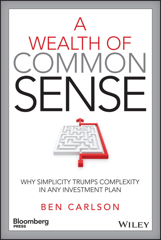 A Wealth of Common Sense – Why Simplicity Trumps Complexity in Any Investment Plan (Hardback) 9781119024927