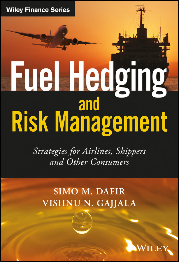 Fuel Hedging And Risk Management – Strategies For Airlines, Shippers And Other Consumers (Hardback) 9781119026723