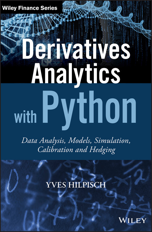 Derivatives Analytics with Python – Data Analysis,  Models, Simulation, Calibration and Hedging (Hardback) 9781119037996