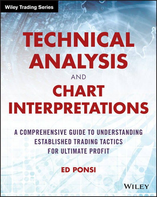 Technical Analysis and Chart Interpretations – A Comprehensive Guide to Understanding Established Trading Tactics for Ultimate Profit (Paperback / softback) 9781119048336