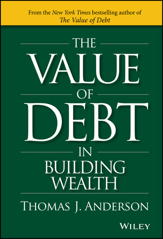 The Value of Debt in Building Wealth – Creating Your Glide Path to a Healthy Financial L.I.F.E. (Hardback) 9781119049296