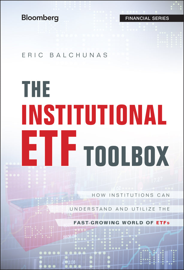 The Institutional ETF Toolbox – How Institutions Can Understand and Utilize the Fast–Growing World of ETFs (Hardback) 9781119093862