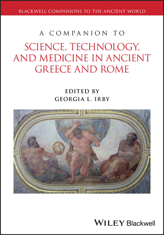 A Companion to Science, Technology, and Medicine in Ancient Greece and Rome (Paperback / softback) 9781119100706