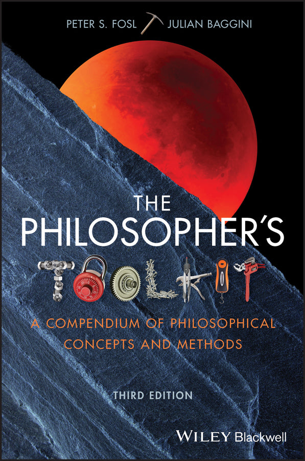 The Philosopher?s Toolkit – A Compendium of Philosophical Concepts and Methods, 3rd Edition (Paperback / softback) 9781119103219