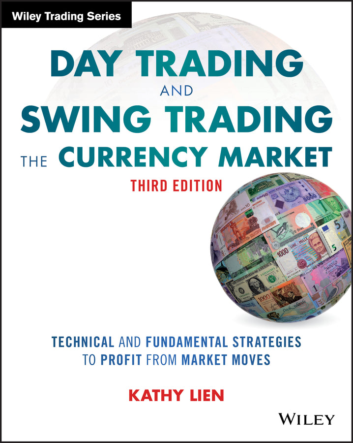 Day Trading and Swing Trading the Currency Market,  3e – Technical and Fundamental Strategies to Profit from Market Moves (Paperback / softback) 9781119108412