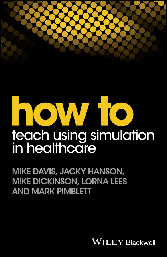 How to Teach Using Simulation in Healthcare (Paperback / softback) 9781119130710