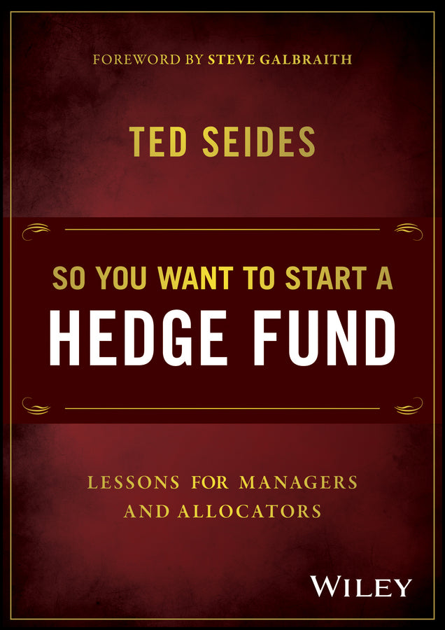 So You Want to Start a Hedge Fund; Lessons for Managers and Allocators (Hardback) 9781119134183