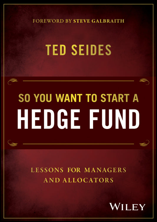 So You Want to Start a Hedge Fund; Lessons for Managers and Allocators (Hardback) 9781119134183