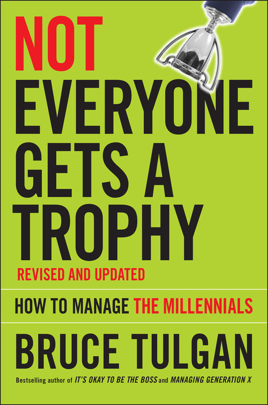 Not Everyone Gets A Trophy; How to Manage the Millennials (Hardback) 9781119190752