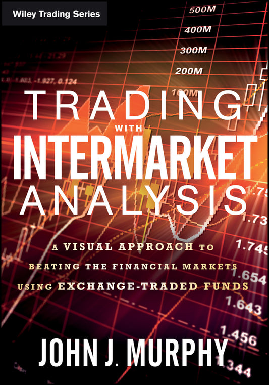 Trading with Intermarket Analysis – A Visual Approach to Beating the Financial Markets Using Exchange–Traded Funds (Paperback / softback) 9781119210016