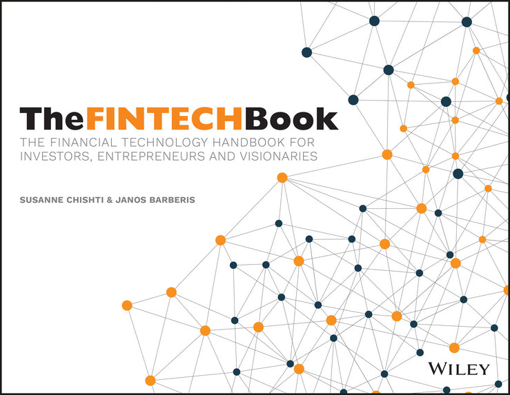 The FINTECH Book – The Financial Technology Handbook for Investors, Entrepreneurs and Visionaries (Paperback / softback) 9781119218876