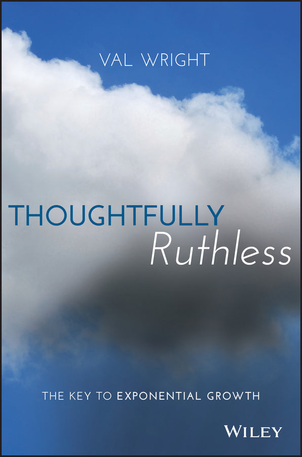 Thoughtfully Ruthless; The Key to Exponential Growth (Hardback) 9781119222576