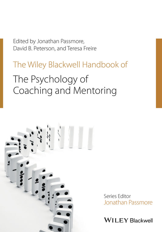 The Wiley–Blackwell Handbook of the Psychology of Coaching and Mentoring (Paperback / softback) 9781119237907