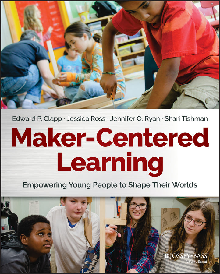 Maker–Centered Learning – Empowering Young People To Shape Their Worlds (Paperback / softback) 9781119259701