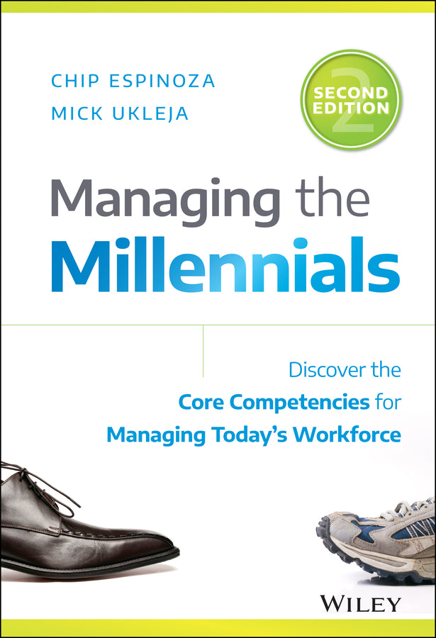 Managing the Millennials: Discover the Core Compet encies for Managing Today?s Workforce, Second Edit ion (Hardback) 9781119261681