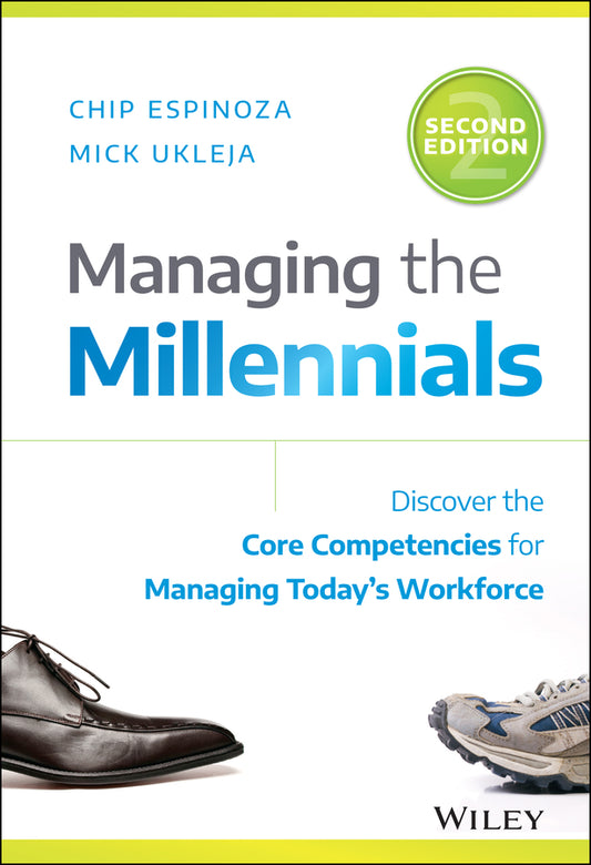 Managing the Millennials: Discover the Core Compet encies for Managing Today?s Workforce, Second Edit ion (Hardback) 9781119261681