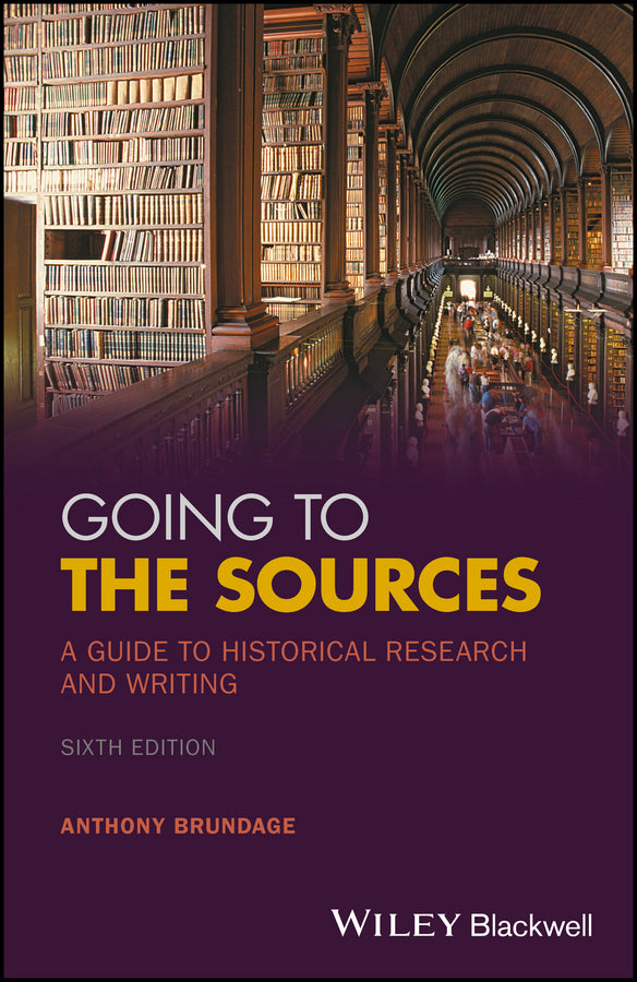 Going to the Sources – A Guide to Historical Research and Writing, 6th Edition (Paperback / softback) 9781119262749