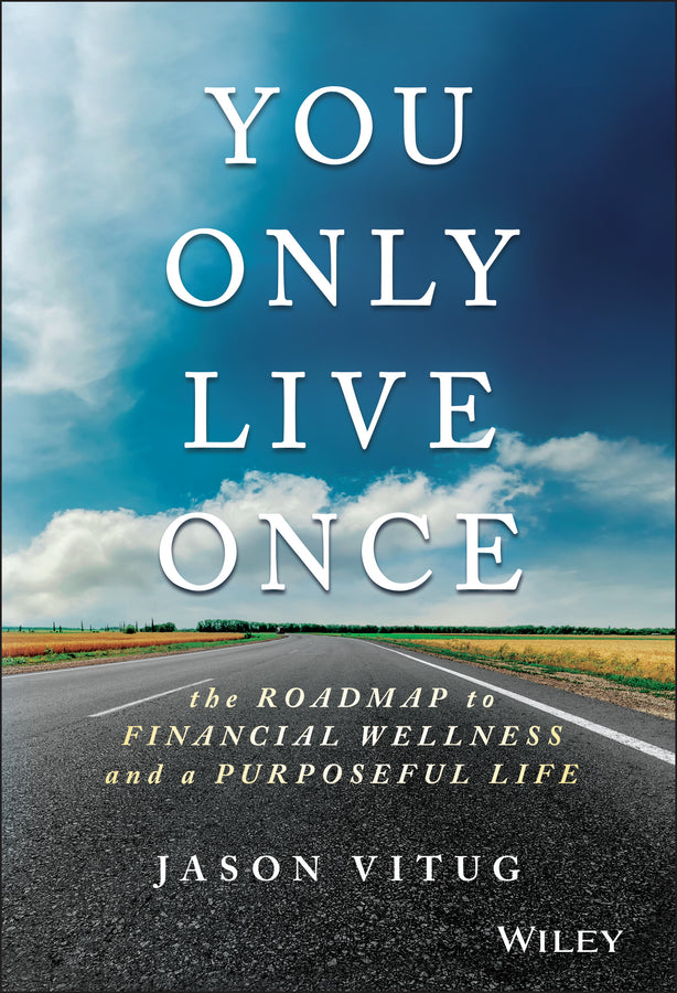 You Only Live Once – The Roadmap to Financial Wellness and a Purposeful Life (Hardback) 9781119267362