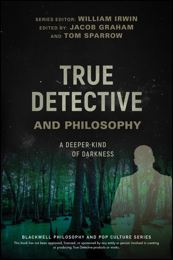 True Detective and Philosophy – A Deeper Kind of Darkness (Paperback / softback) 9781119280781