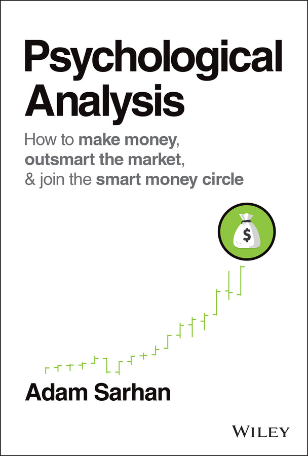 Psychological Analysis – How to Make Money, Outsmart the Market, & Join the Smart Money Circle (Hardback) 9781119282044