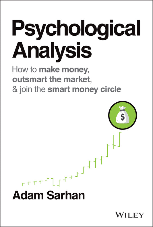 Psychological Analysis – How to Make Money, Outsmart the Market, & Join the Smart Money Circle (Hardback) 9781119282044