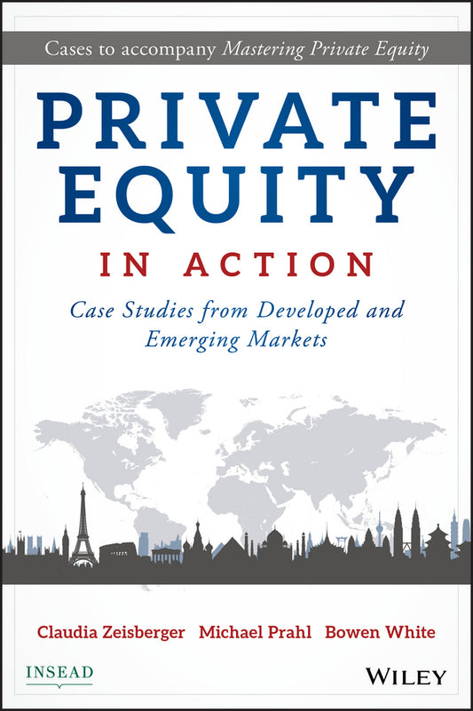 Private Equity in Action – Case Studies from Developed and Emerging Markets (Hardback) 9781119328025
