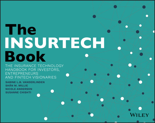 The InsurTech Book – The Insurance Technology Handbook for Investors, Entrepreneurs and FinTech Visionaries (Paperback / softback) 9781119362210